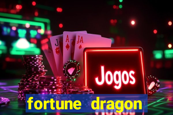 fortune dragon dinheiro infinito