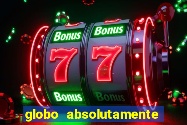 globo absolutamente tudo com
