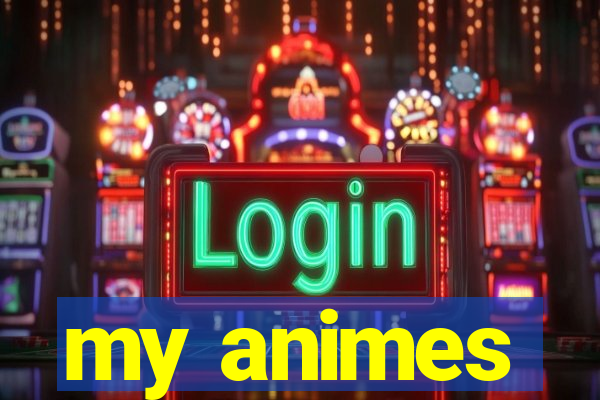 my animes
