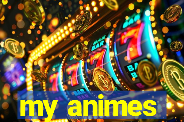 my animes