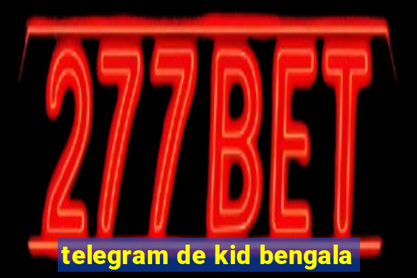 telegram de kid bengala