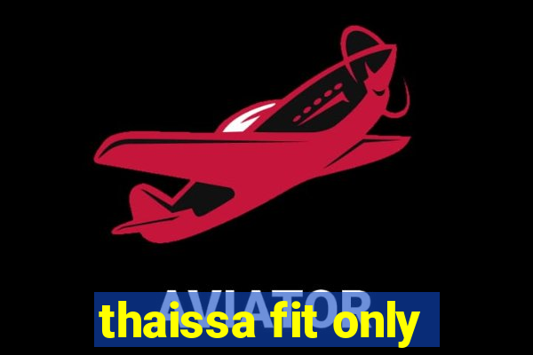 thaissa fit only
