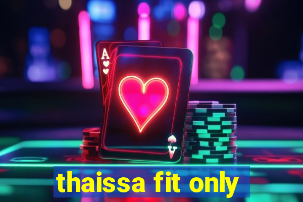 thaissa fit only