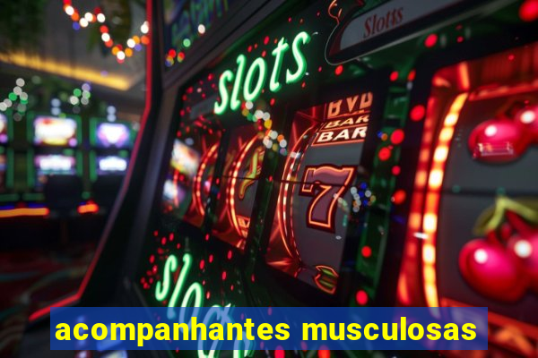acompanhantes musculosas