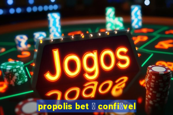 propolis bet 茅 confi谩vel