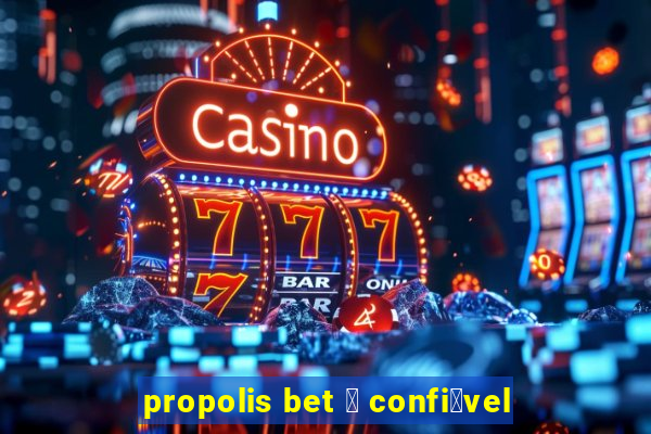 propolis bet 茅 confi谩vel