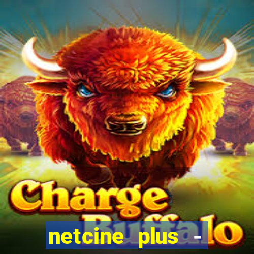 netcine plus - filmes e séries