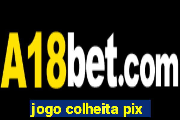 jogo colheita pix