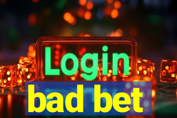 bad bet