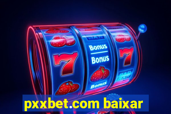 pxxbet.com baixar