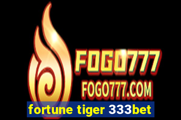 fortune tiger 333bet