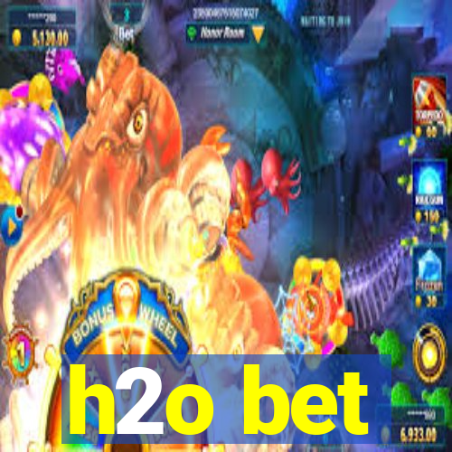 h2o bet
