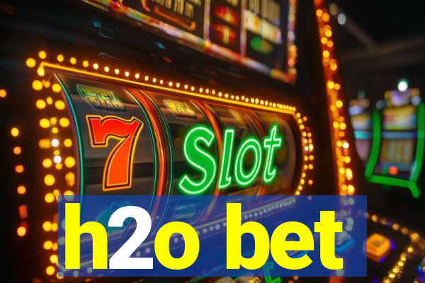 h2o bet