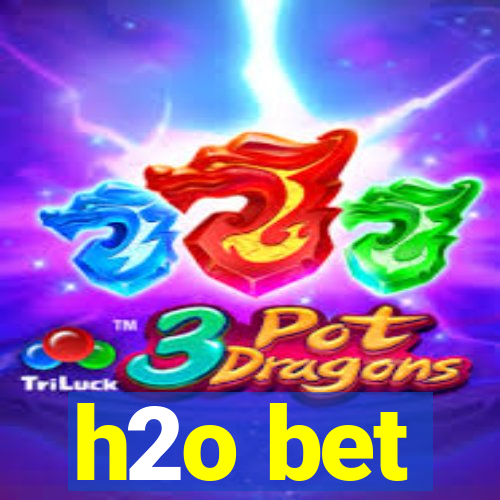 h2o bet