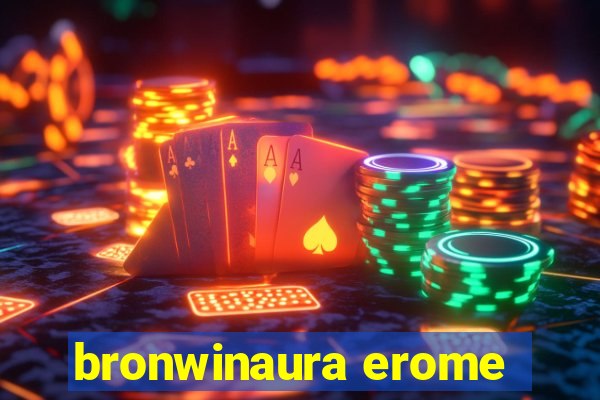 bronwinaura erome