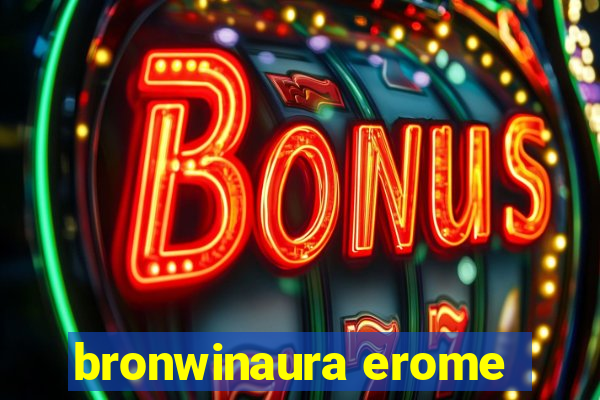 bronwinaura erome