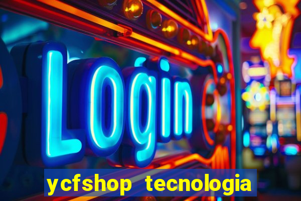 ycfshop tecnologia em ecommerce ltda jogos