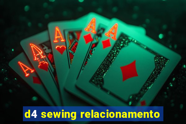 d4 sewing relacionamento