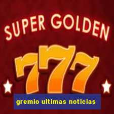 gremio ultimas noticias