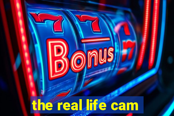 the real life cam