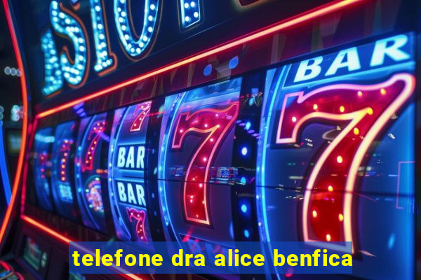 telefone dra alice benfica
