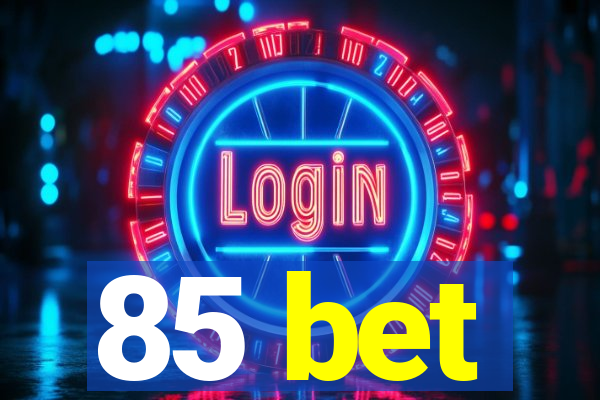 85 bet
