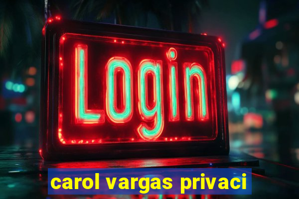 carol vargas privaci