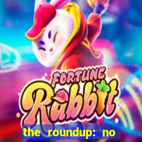 the roundup: no way out online legendado