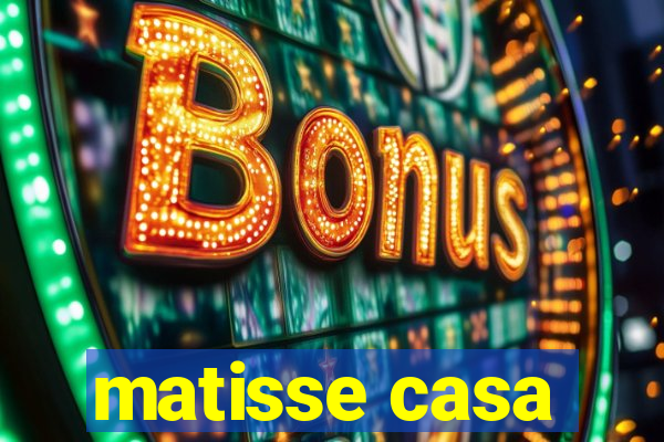 matisse casa