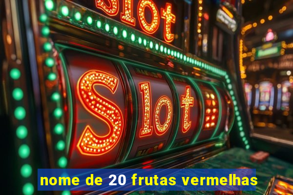 nome de 20 frutas vermelhas