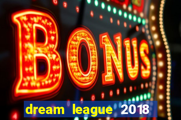 dream league 2018 dinheiro infinito