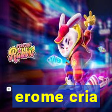 erome cria