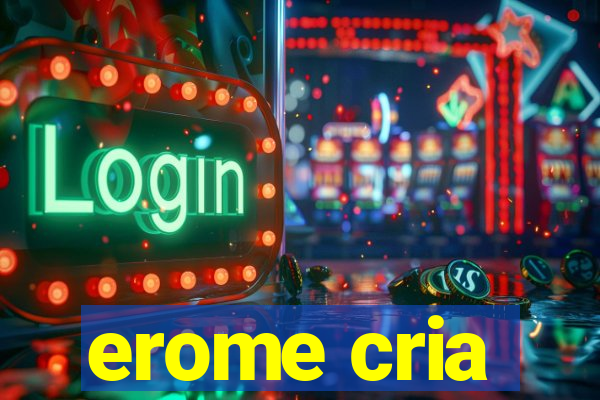 erome cria