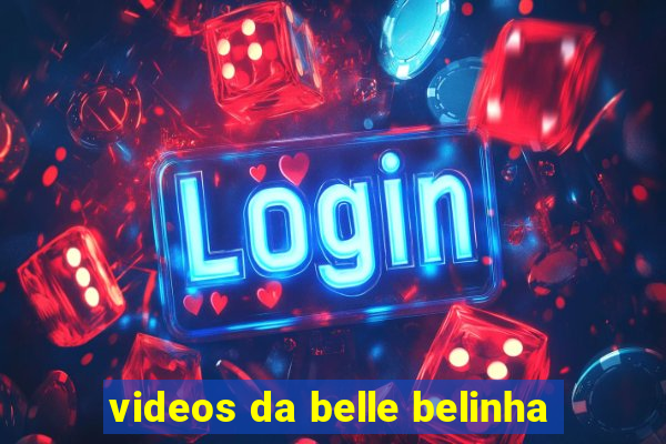 videos da belle belinha