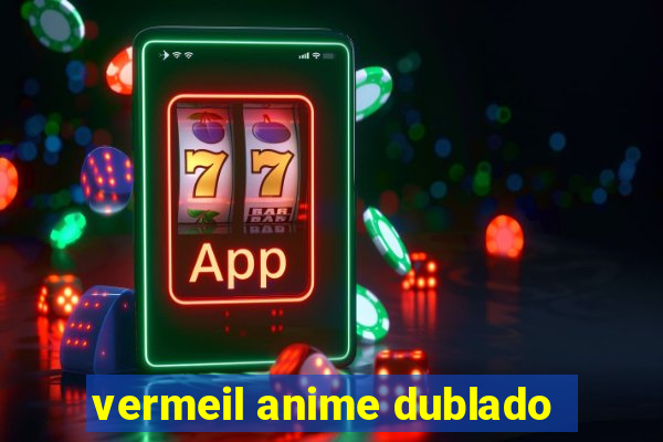 vermeil anime dublado