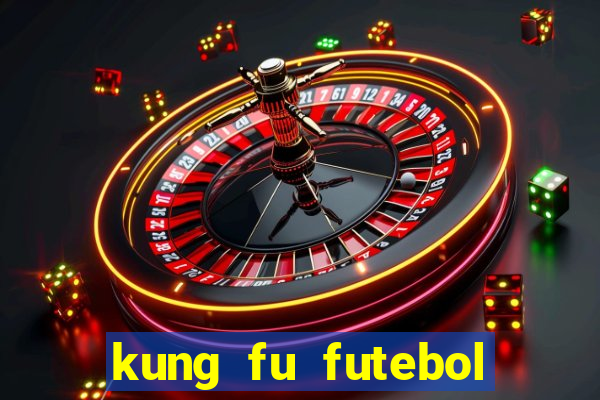 kung fu futebol clube online dublado