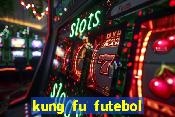 kung fu futebol clube online dublado