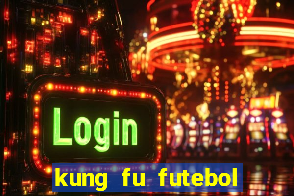 kung fu futebol clube online dublado