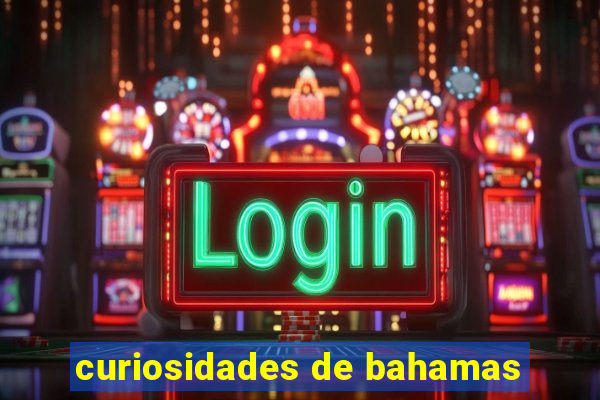 curiosidades de bahamas