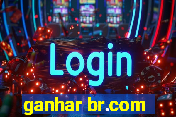 ganhar br.com