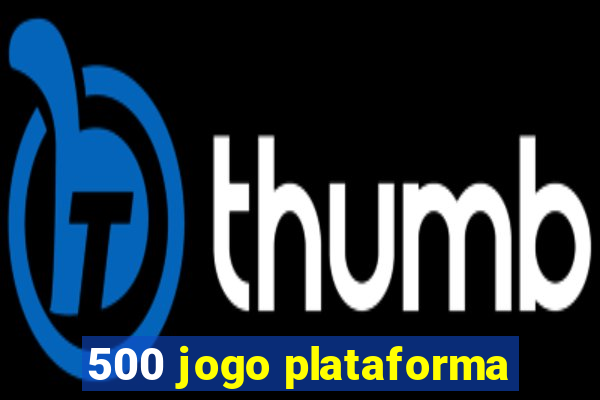 500 jogo plataforma