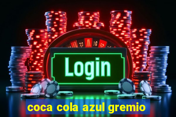 coca cola azul gremio