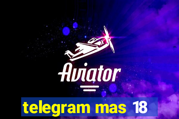 telegram mas 18
