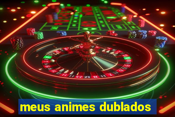 meus animes dublados