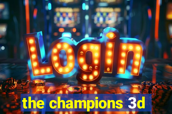the champions 3d
