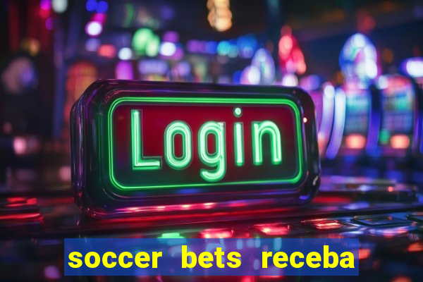 soccer bets receba seu dinheiro