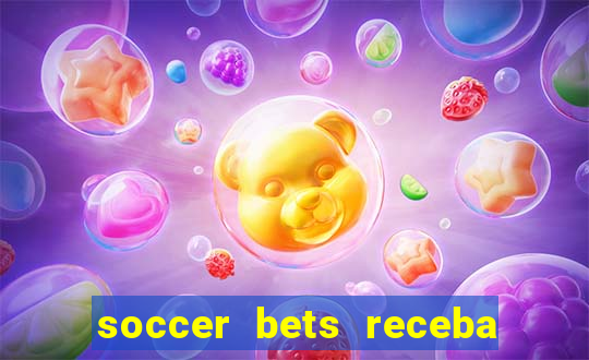 soccer bets receba seu dinheiro