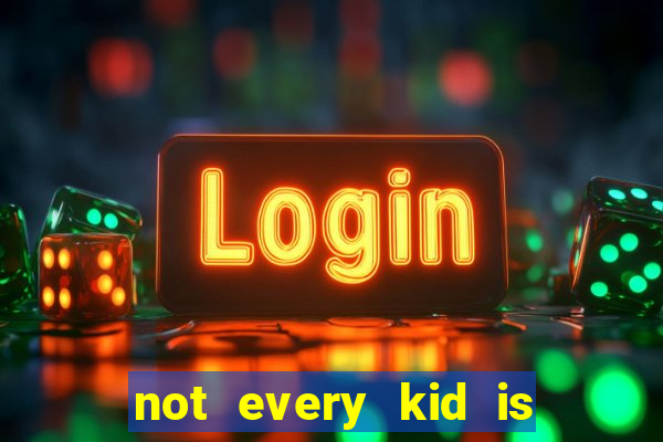 not every kid is a football or basketball star