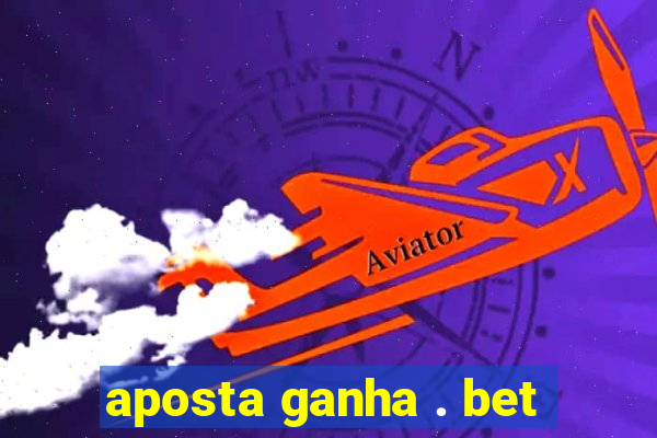 aposta ganha . bet