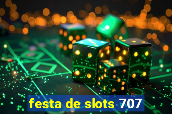 festa de slots 707